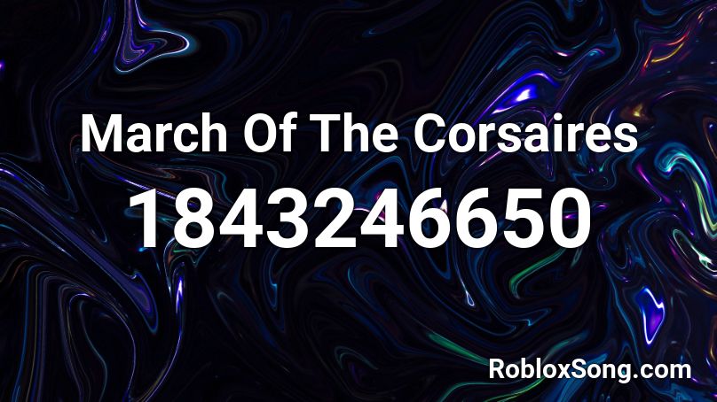 March Of The Corsaires Roblox ID