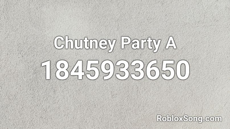 Chutney Party A Roblox ID