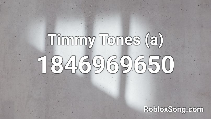 Timmy Tones (a) Roblox ID