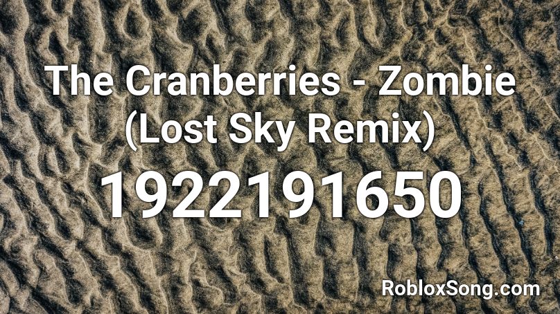 The Cranberries - Zombie (Lost Sky Remix) Roblox ID