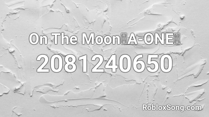 On The Moon【A-ONE】 Roblox ID