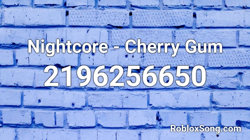 Nightcore Cherry Gum Roblox Id Roblox Music Codes - tokyovania lyrics roblox id