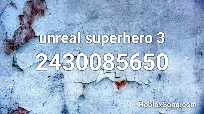 unreal superhero 3 Roblox ID