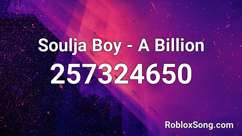 Soulja Boy - A Billion Roblox ID