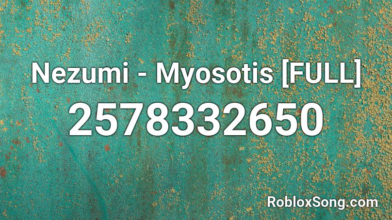 Nezumi - Myosotis [FULL] Roblox ID