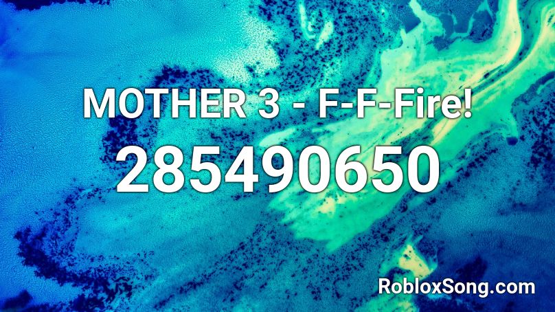 MOTHER 3 - F-F-Fire! Roblox ID