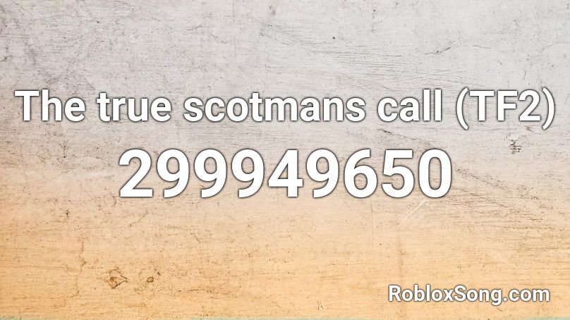 The true scotmans call (TF2) Roblox ID