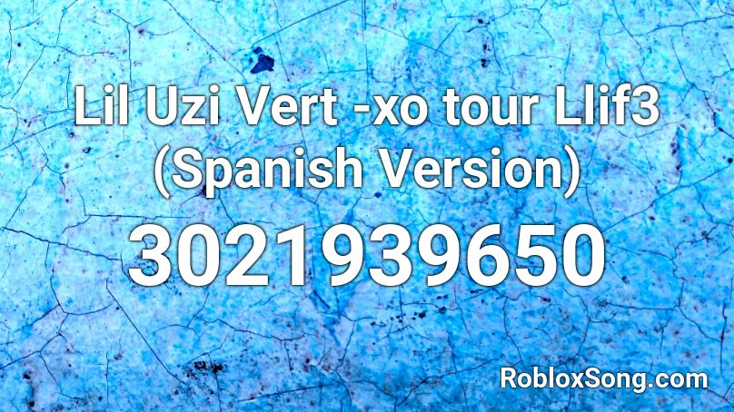Lil Uzi Vert -xo tour Llif3 (Spanish Version) Roblox ID
