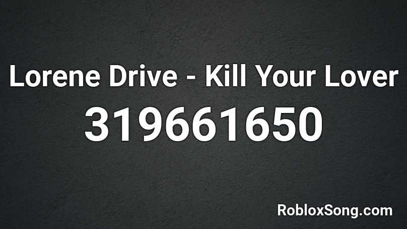 Lorene Drive - Kill Your Lover Roblox ID
