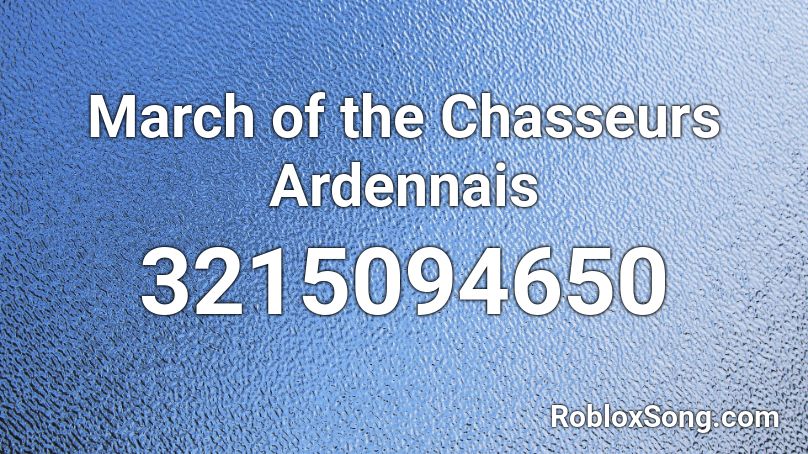 March of the Chasseurs Ardennais Roblox ID