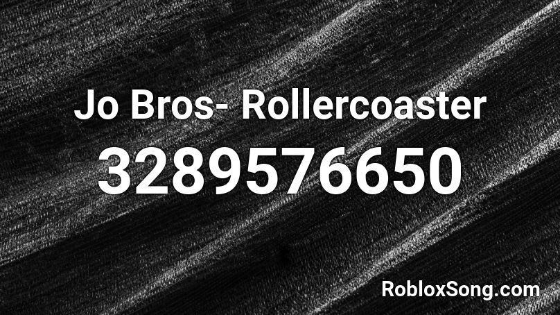 Jo Bros- Rollercoaster Roblox ID