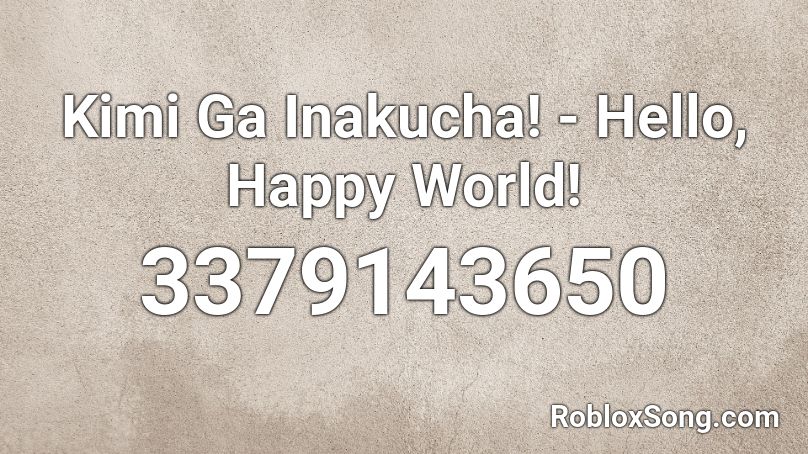 Kimi Ga Inakucha! - Hello, Happy World! Roblox ID