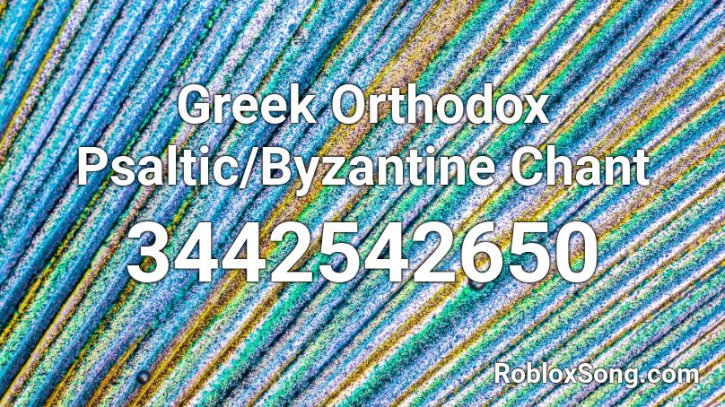 Greek Orthodox Psaltic/Byzantine Chant Roblox ID