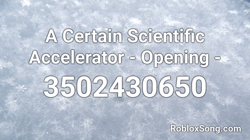 A Certain Scientific Accelerator - Opening -  Roblox ID