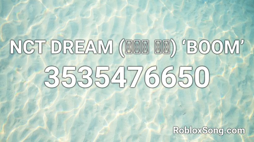 NCT DREAM (엔시티 드림) ‘BOOM’  Roblox ID
