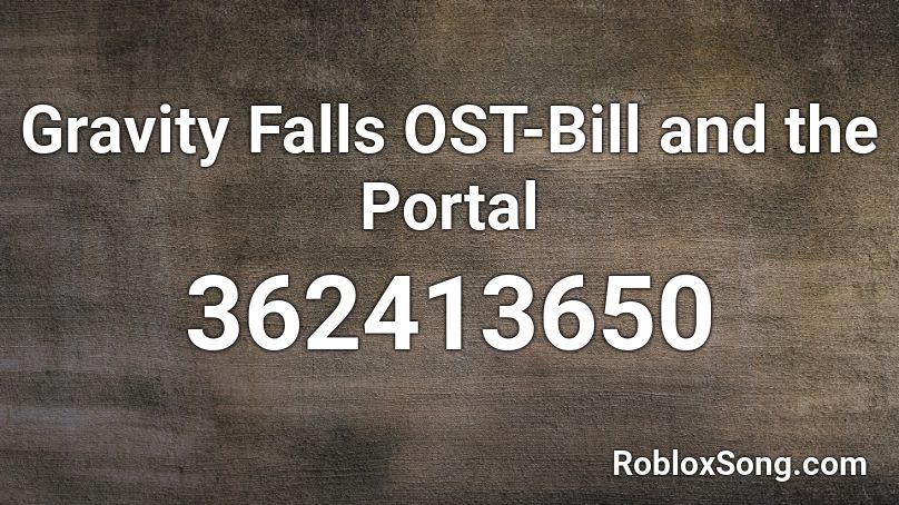 Gravity Falls OST-Bill and the Portal Roblox ID