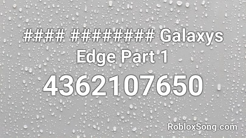 #### ######## Galaxys Edge Part 1 Roblox ID