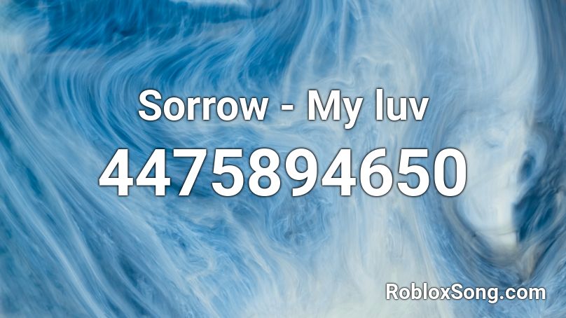 Sorrow - My luv Roblox ID