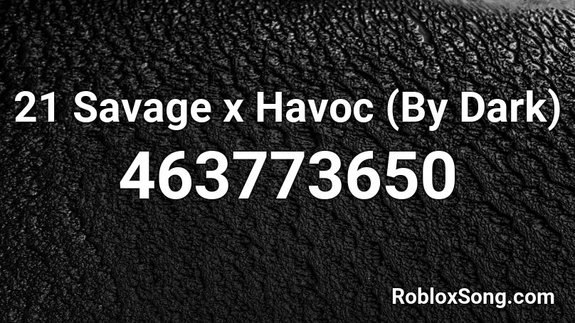 21 Savage x Havoc (By Dark) Roblox ID
