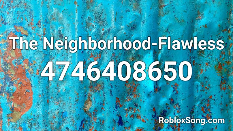 The Neighborhood-Flawless Roblox ID