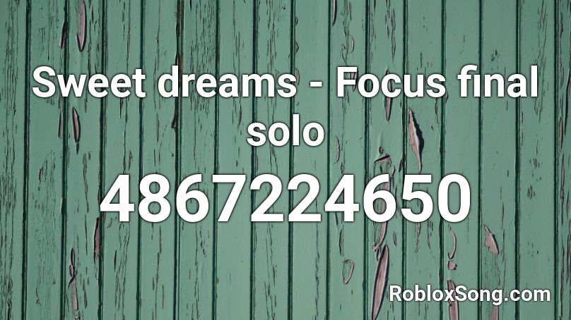 Sweet dreams - Focus final solo Roblox ID