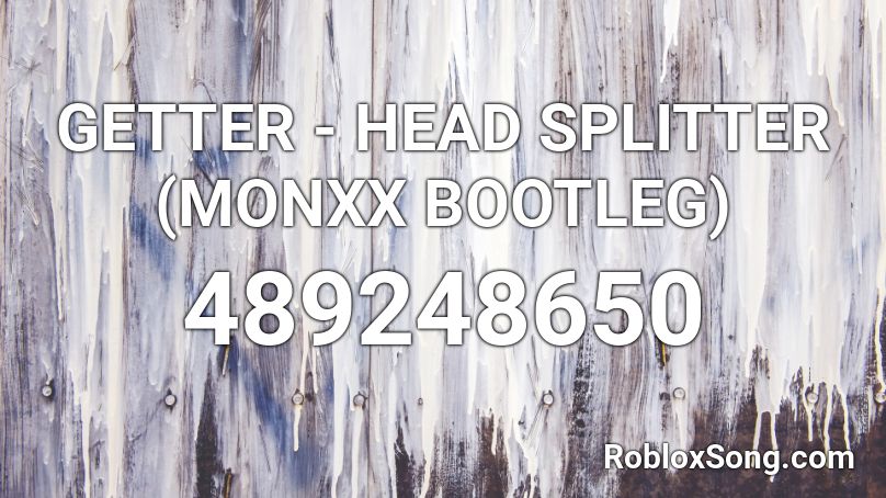 GETTER - HEAD SPLITTER (MONXX BOOTLEG)  Roblox ID