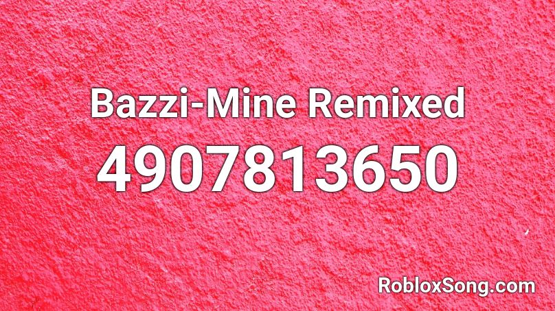Bazzi-Mine Remixed  Roblox ID