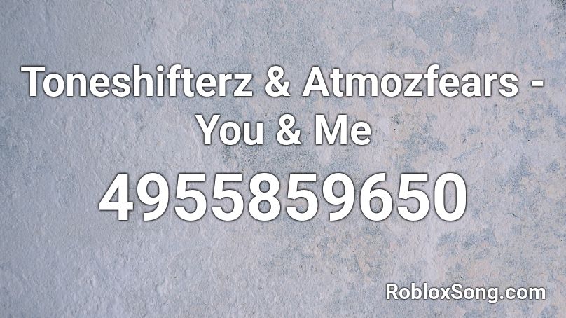 Toneshifterz & Atmozfears - You & Me Roblox ID