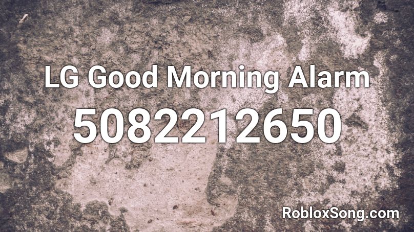 LG Good Morning Alarm Roblox ID