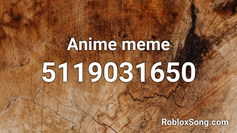 Anime meme Roblox ID - Roblox music codes