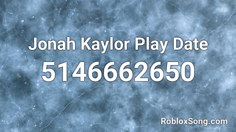 Jonah Kaylor Play Date Roblox ID