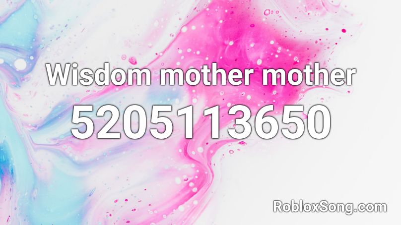 Wisdom mother mother Roblox ID