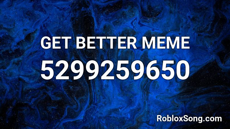 GET BETTER MEME Roblox ID