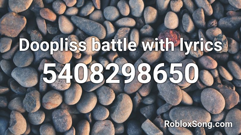 Doopliss battle with lyrics Roblox ID