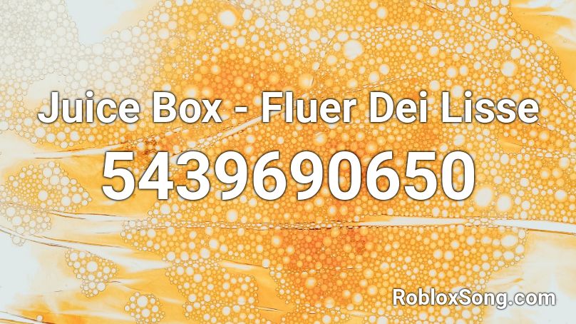 Juice Box - FIuer Dei Lisse Roblox ID