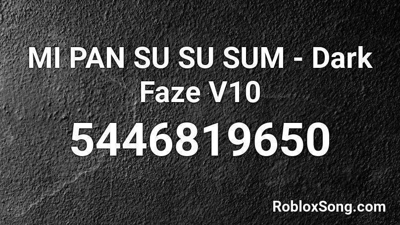 MI PAN SU SU SUM - Dark Faze V10 Roblox ID