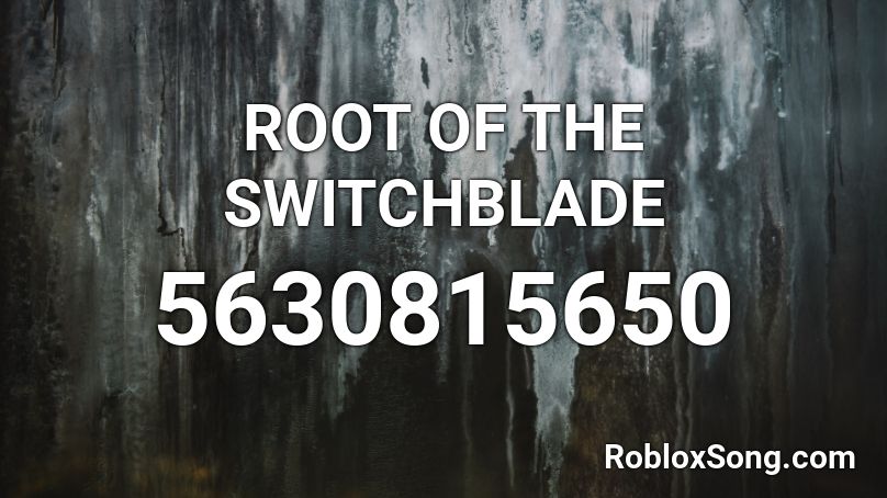 ROOT OF THE SWITCHBLADE Roblox ID
