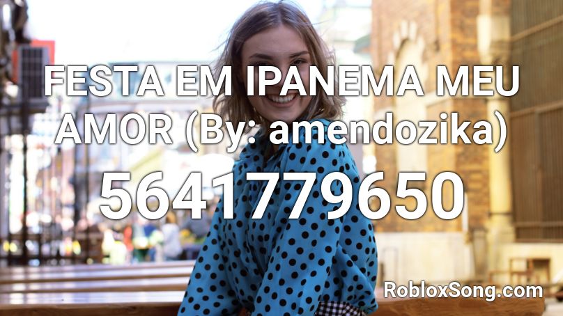Festa Em Ipanema Meu Amor By Amendo Roblox Id Roblox Music Codes - id de musicas roblox funk 2020
