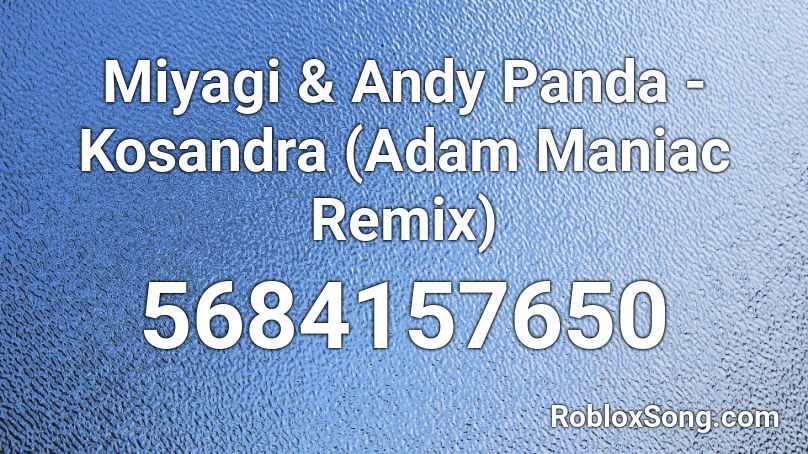 Miyagi Andy Panda Kosandra Adam Maniac Remix Roblox Id Roblox Music Codes - codes for adam house roblox