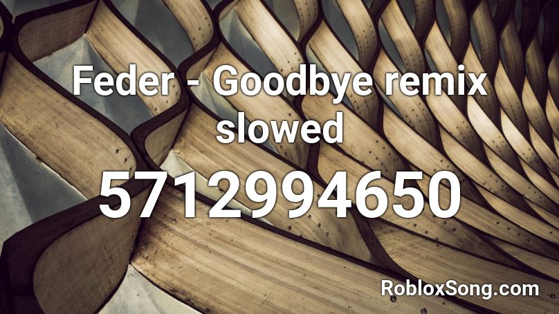 Feder - Goodbye remix slowed Roblox ID