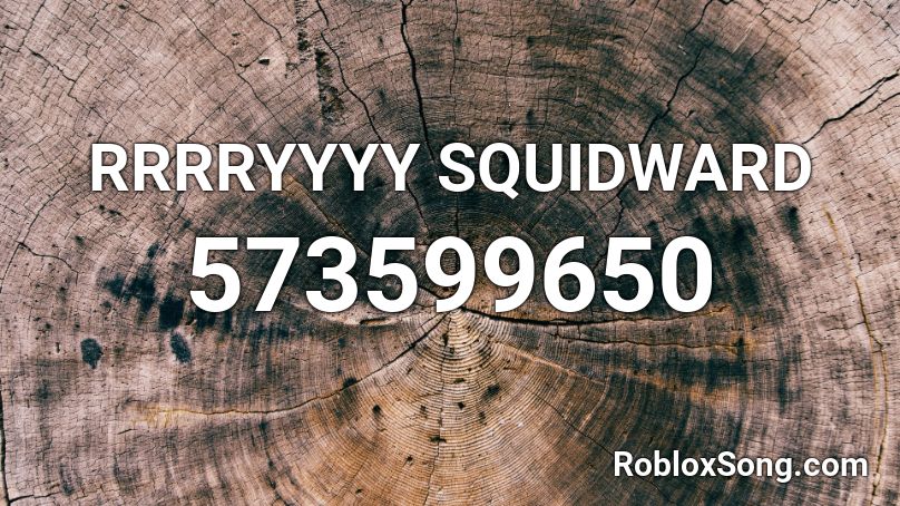 RRRRYYYY SQUIDWARD Roblox ID