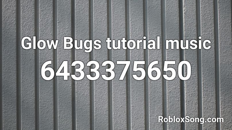 Glow Bugs tutorial music Roblox ID