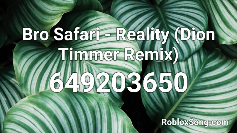 Bro Safari - Reality (Dion Timmer Remix) Roblox ID