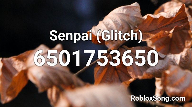 Senpai (Glitch) Roblox ID