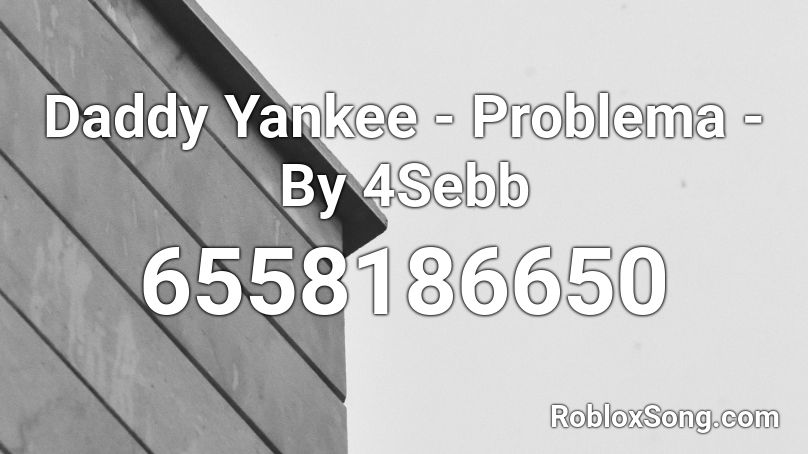 Daddy Yankee - Problema - By 4Sebb Roblox ID