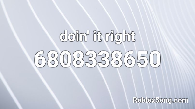 doin' it right Roblox ID