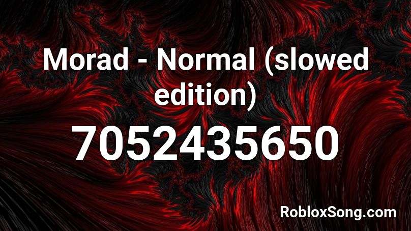 Morad - Normal (slowed) audio by galletasOreo8 Roblox ID