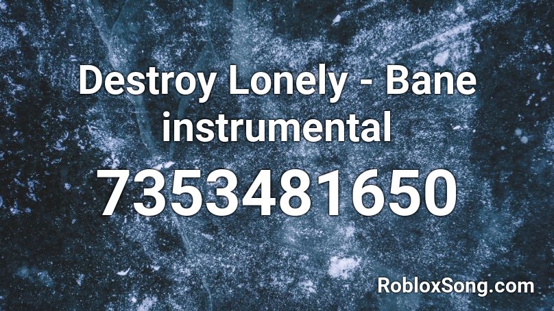 Destroy Lonely - Bane instrumental Roblox ID