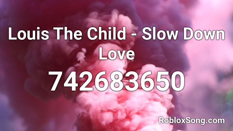 Louis The Child - Slow Down Love Roblox ID