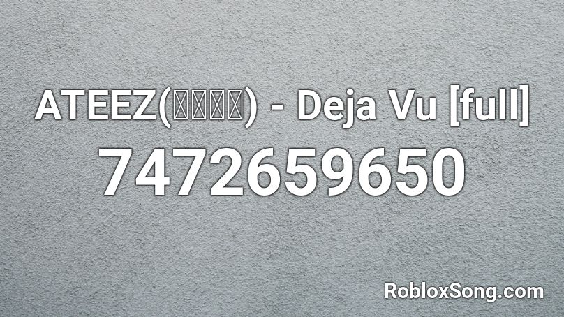 ATEEZ(에이티즈) - Deja Vu [full] Roblox ID
